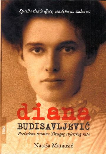 Mataušić, Nataša: Diana Budisavljević: Prešućena heroina drugog svjetskog rata