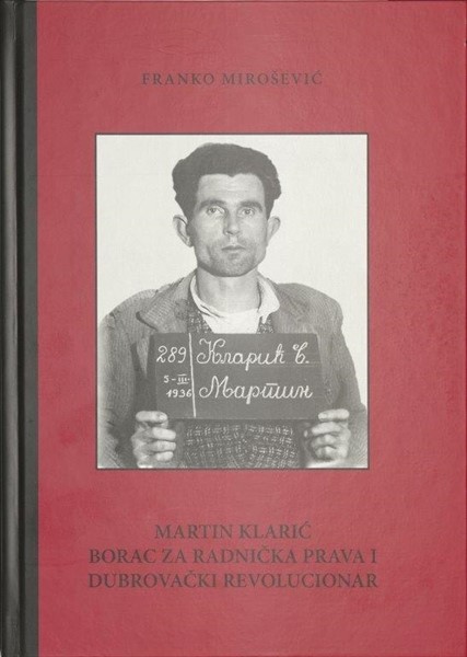 Mirošević, Franko: Martin Klarić borac za radnička prava i dubrovački revolucionar