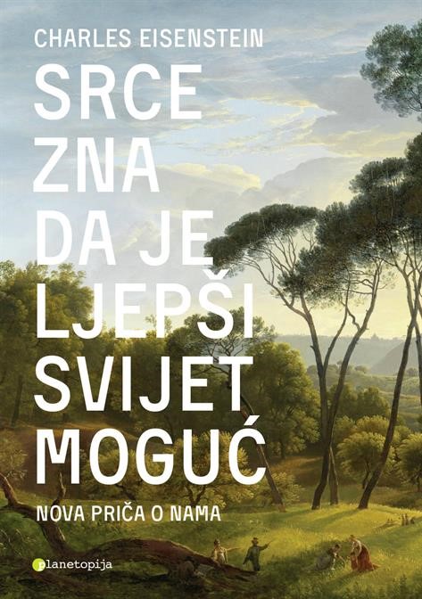 Eisenstein, Charles: "Srce zna je ljepši svijet moguć"