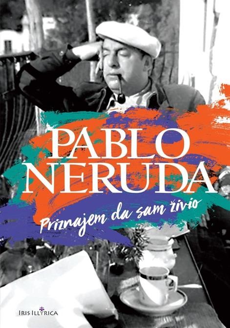 Neruda, Pablo: "Priznajem da sam živio"