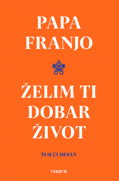 Jorge Mario Bergoglio (Papa Franjo): "Želim ti dobar život"