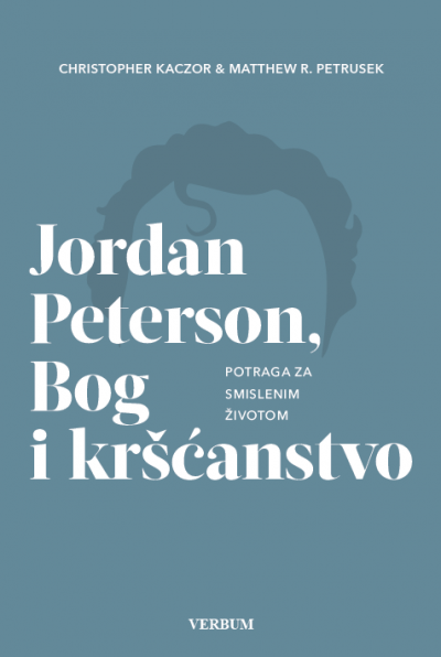 Christopher Kaczor, Matthew R. Petrusek: "Jordan Peterson, Bog i kršćanstvo"