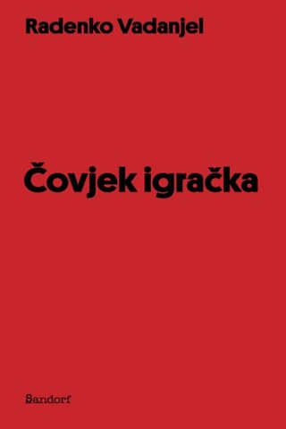 Vadanjel, Radenko: "Čovjek igračka"
