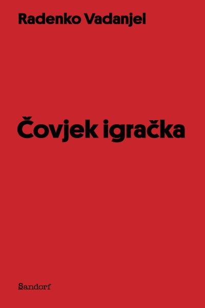 Vadanjel, Radenko: "Čovjek igračka"