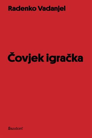 Vadanjel, Radenko: "Čovjek igračka"