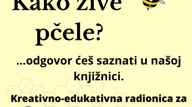 Kreativno-edukativna radionica "Kako žive pčele?" za djecu (5-10 god)