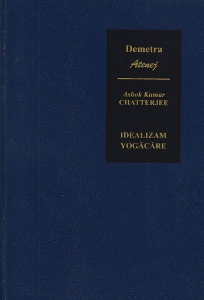 ASHOK KUMAR CHATTERJEE: IDEALIZAM BUDDHISTIČKE ŠKOLE YOGACARA