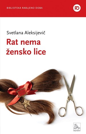 Aleksievič, Svetlana Aleksandrovna:Rat nema žensko lice