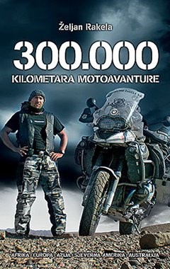 Rakela, Željan: 300.000 kilometara motoavanture